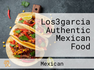 Los3garcia Authentic Mexican Food