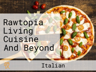 Rawtopia Living Cuisine And Beyond