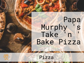 Papa Murphy 's Take 'n ' Bake Pizza