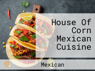House Of Corn Mexican Cuisine