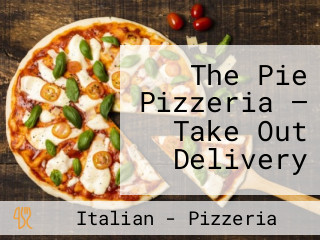 The Pie Pizzeria — Take Out Delivery