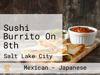 Sushi Burrito On 8th