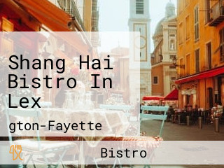 Shang Hai Bistro In Lex