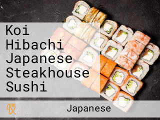 Koi Hibachi Japanese Steakhouse Sushi