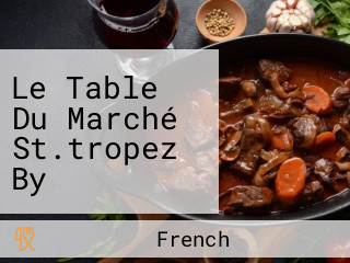 Le Table Du Marché St.tropez By Christophe Leroy