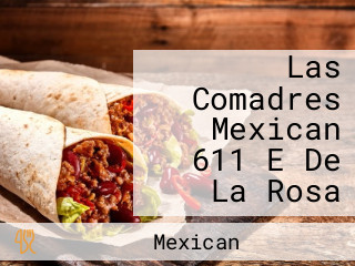 Las Comadres Mexican 611 E De La Rosa