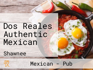 Dos Reales Authentic Mexican