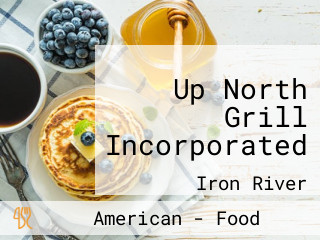 Up North Grill Incorporated