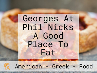 Georges At Phil Nicks A Good Place To Eat