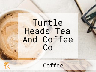 Turtle Heads Tea And Coffee Co