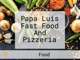 Papa Luis Fast Food And Pizzeria