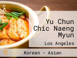 Yu Chun Chic Naeng Myun