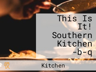 This Is It! Southern Kitchen -b-q