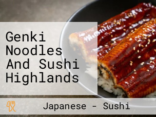 Genki Noodles And Sushi Highlands