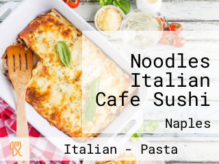 Noodles Italian Cafe Sushi