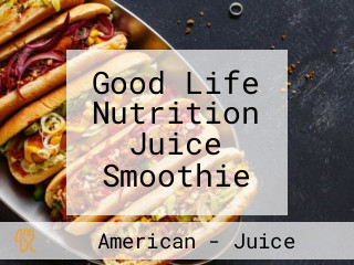 Good Life Nutrition Juice Smoothie