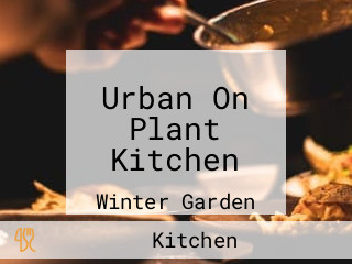 Urban On Plant Kitchen