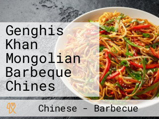 Genghis Khan Mongolian Barbeque Chines