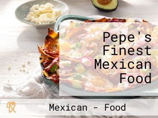 Pepe's Finest Mexican Food