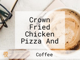 Crown Fried Chicken Pizza And Coffee Shop