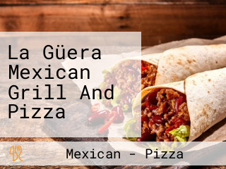 La Güera Mexican Grill And Pizza