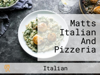 Matts Italian And Pizzeria