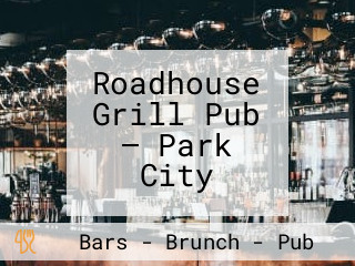 Roadhouse Grill Pub — Park City