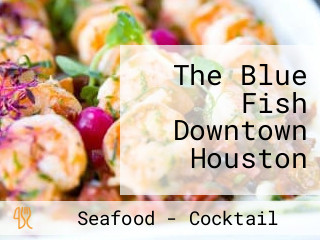 The Blue Fish Downtown Houston