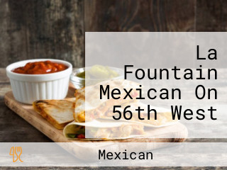 La Fountain Mexican On 56th West