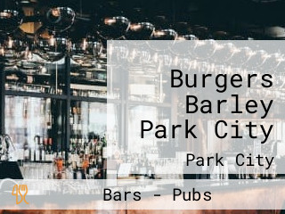 Burgers Barley Park City