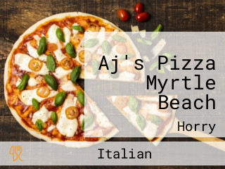 Aj's Pizza Myrtle Beach