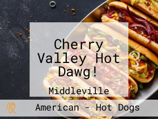 Cherry Valley Hot Dawg!