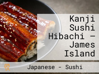 Kanji Sushi Hibachi — James Island