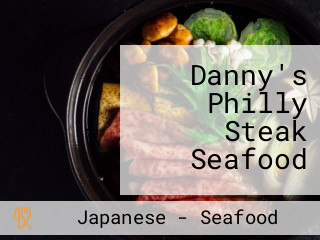 Danny's Philly Steak Seafood