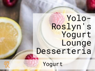 Yolo- Roslyn's Yogurt Lounge Desserteria