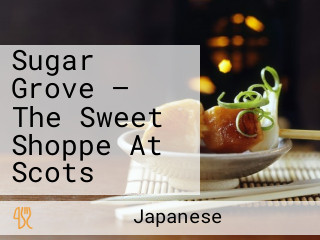 Sugar Grove — The Sweet Shoppe At Scots