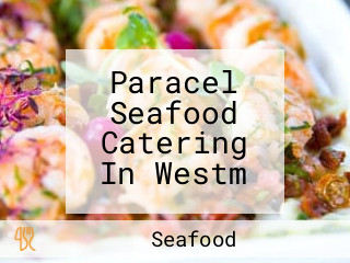 Paracel Seafood Catering In Westm