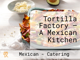 Tortilla Factory — A Mexican Kitchen