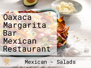 Oaxaca Margarita Bar Mexican Restaurant