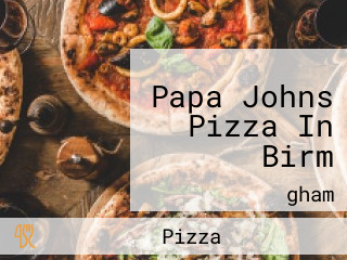 Papa Johns Pizza In Birm