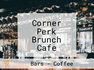 Corner Perk Brunch Cafe Coffee Roasters