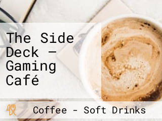 The Side Deck — Gaming Café