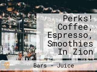 Perks! Coffee, Espresso, Smoothies In Zion