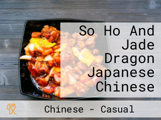 So Ho And Jade Dragon Japanese Chinese