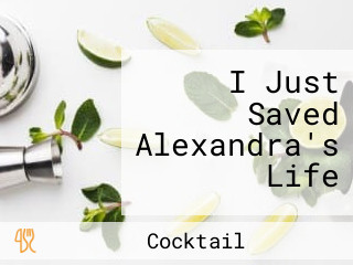 I Just Saved Alexandra's Life