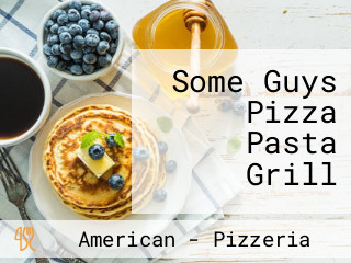 Some Guys Pizza Pasta Grill