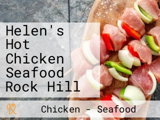 Helen's Hot Chicken Seafood Rock Hill