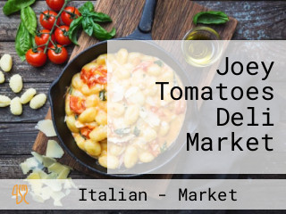 Joey Tomatoes Deli Market