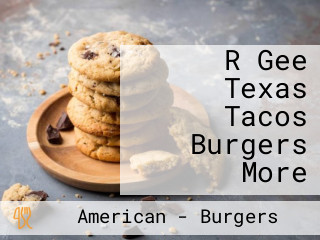 R Gee Texas Tacos Burgers More