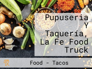 Pupuseria Y Taquería, La Fe Food Truck